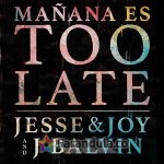 Jesse & Joy y J Balvin – Mañana es Too Late