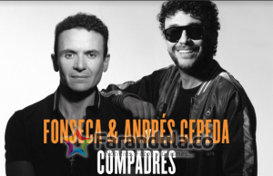 «Compadres» Fonseca y Andrpes Cepeda