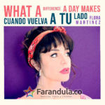 Flora Martinez – What a Difference a Day Makes – Cuando Vuelva a Tu Lado