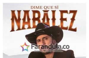 AL RITMO DE REGIONAL MEXICANO NABÁLEZ LLEGA CON EL LANZAMIENTO DE SU CANCIÓN ‘DIME QUE SÍ’