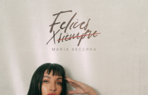 MARIA BECERRA PRESENTA SU NUEVO SENCILLO “FELICES X SIEMPRE”