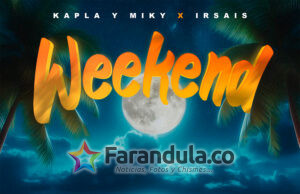 ‘Weekend’ la nueva colaboración de Kapla y Miky junto a Ir Sais