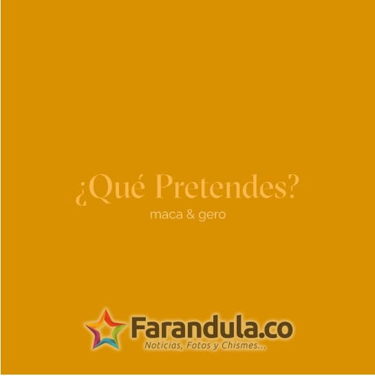 Maca & Gero presentan “¿Qué Pretendes?”, primer capítulo de su nueva etapa musical